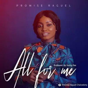 Promise Raguel - All For Me